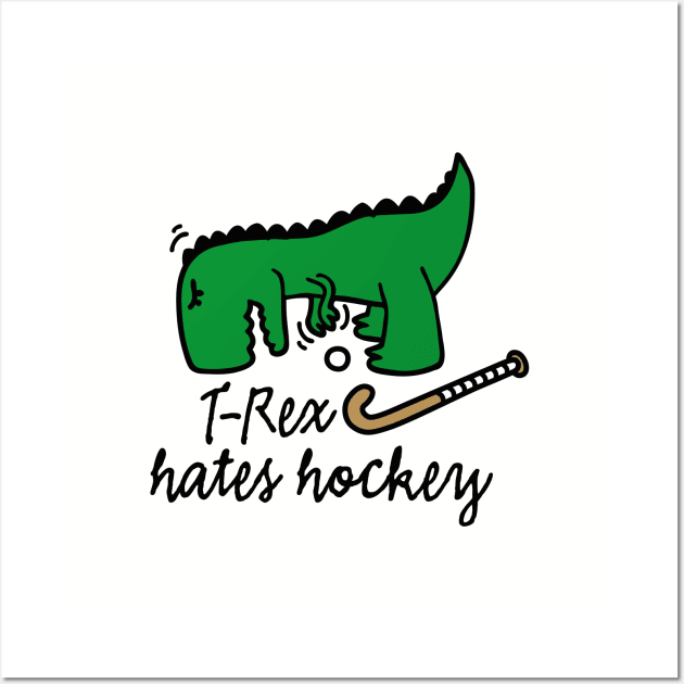 T-Rex hates hockey field hockey dinosaur hockey player Wall Art by LaundryFactory